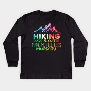 Hiking Dogs And Coffee Make Me Feel Less Murdery Kids Long Sleeve T-Shirt